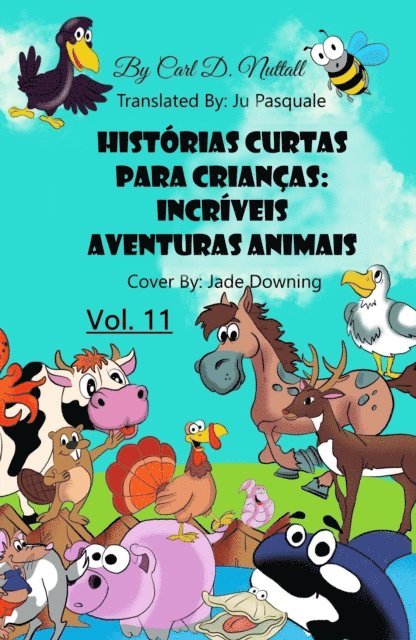 Carl D. Nuttall - Historias Curtas Para Criancas: Incriveis Aventuras Animais - Vol. 11, E-bok