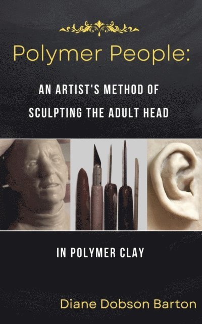 Diane Dobson Barton - Polymer People An Artist's Method Of Sculpting The Adult Head in Polymer Clay, E-bok. Tillgänglighet: Lägg i varukorg