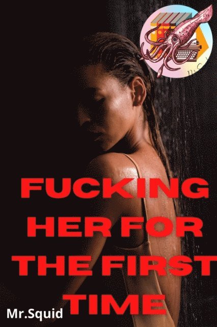 Mr.Squid - Fucking Her For the First Time, E-bok