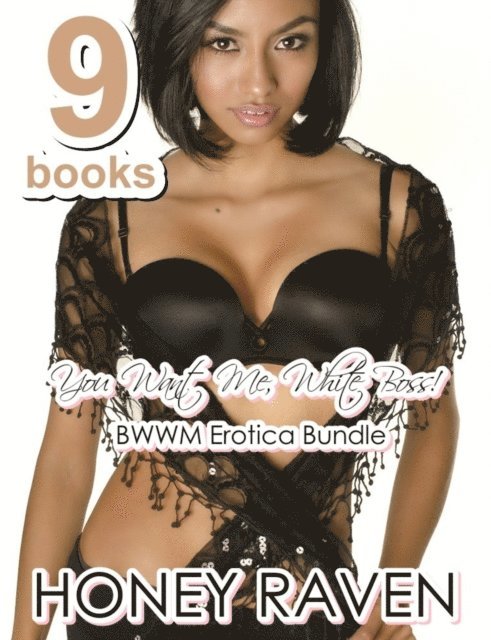 Honey Raven - You Want Me, White Boss! BWWM Erotica Bundle of 9 Books, E-bok