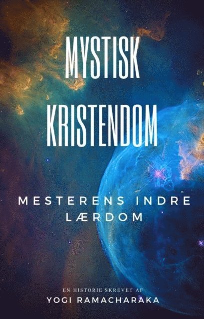 Yogi Ramacharaka - Mystisk Kristendom: Mesterens indre laerdom, E-bok
