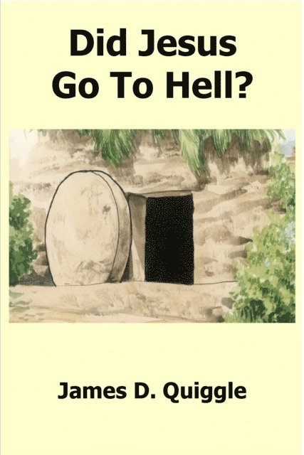 James D. Quiggle - Did Jesus Go To Hell?, E-bok