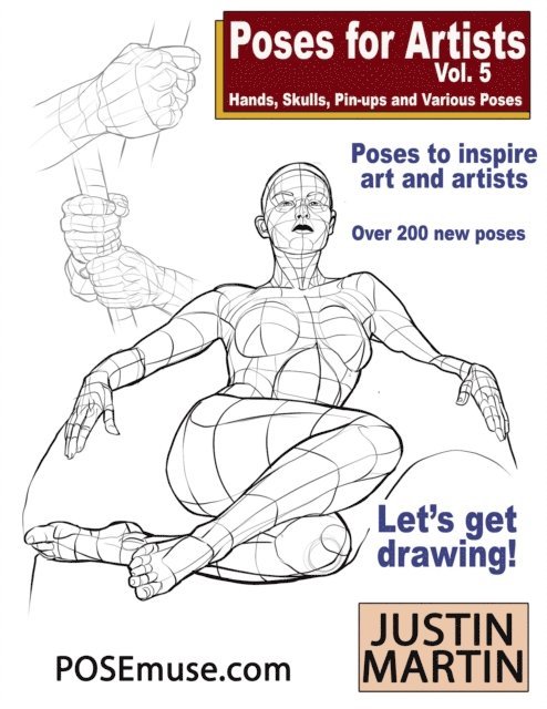 Justin R. Martin - Poses For Artists Vol 5: Skulls, Hands, Pin-ups & Various Poses, E-bok