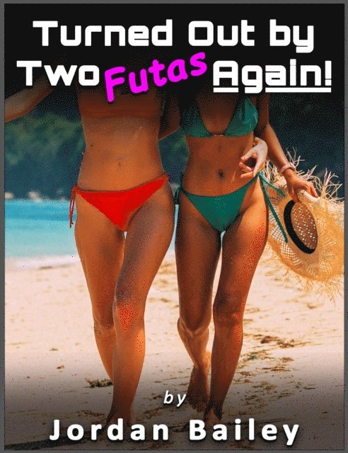 Jordan Bailey - Turned Out by Two Futas Again!, E-bok