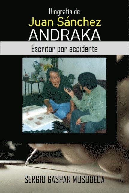Sergio Gaspar Mosqueda - Biografia de Juan Sanchez Andraka. Escritor por accidente, E-bok
