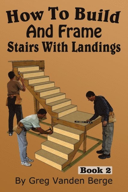 Greg Vanden Berge - How To Build And Frame Stairs With Landings, E-bok