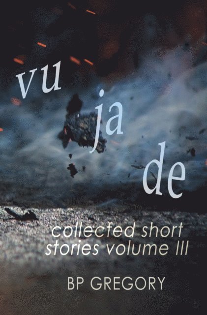 BP Gregory - Vu Ja De: Collected Short Stories Volume Three, E-bok. Tillgänglighet: Lägg i varukorg