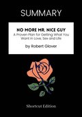 SUMMARY: No More Mr. Nice Guy: A Proven Plan For Getting What You Want In Love, Sex And Life By Robert Glover