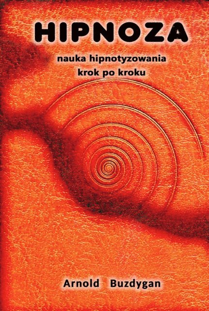 Arnold Buzdygan - Hipnoza: Nauka Hipnotyzowania Krok Po Kroku, E-bok