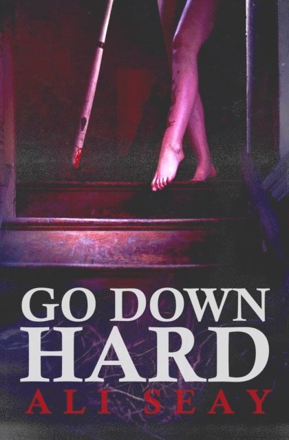 Ali Seay - Go Down Hard, E-bok