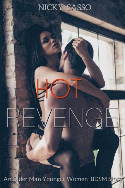 Nicky Sasso - Hot Revenge: An Older Man Younger Woman BDSM Story, E-bok