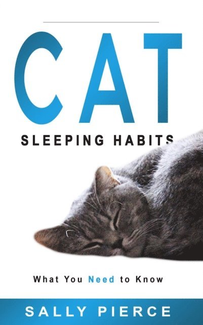 Sally Pierce - Cat Sleeping Habits: What You Need to Know, E-bok. Tillgänglighet: Lägg i varukorg