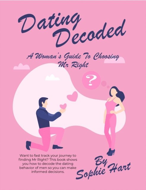 Sophie Hart - Dating Decoded. A woman's guide to choosing Mr Right, E-bok