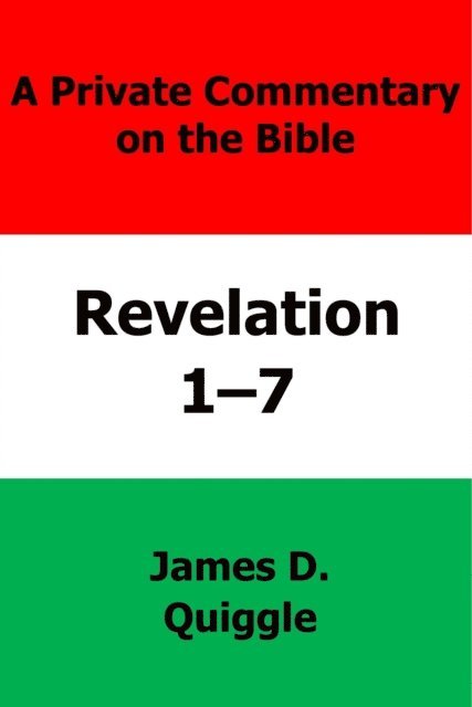 James D. Quiggle - Private Commentary on the Bible: Revelation 1-7, E-bok
