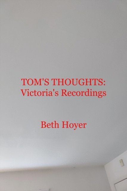 Beth Hoyer - Tom's Thoughts: Victoria's Recordings, E-bok