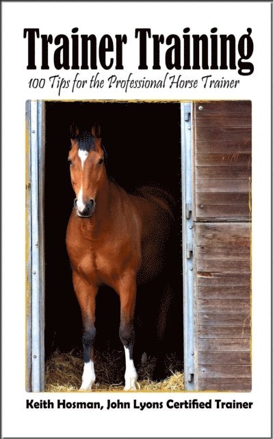 Keith Hosman - Trainer Training: 100 Tips for the Professional Horse Trainer, E-bok. Tillgänglighet: Lägg i varukorg