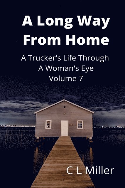 C L Miller - Long Way From Home: A Trucker's Life Through A Woman's Eye Volume 7, E-bok