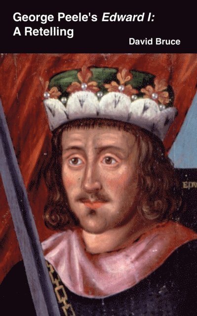 David Bruce - George Peele's Edward I: A Retelling, E-bok