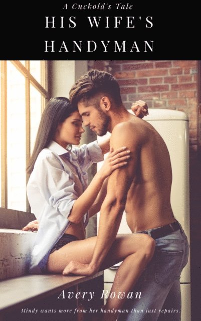 Avery Rowan - His Wife's Handyman (The Cuckolding of Dennis Book 2), E-bok. Tillgänglighet: Lägg i varukorg