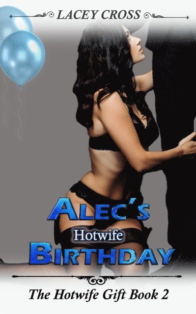 Lacey Cross - Alec's Hotwife Birthday: The Hotwife Gift #2, E-bok