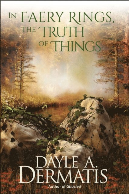 Dayle A. Dermatis - In Faery Rings, the Truth of Things: A Magical Short Story, E-bok