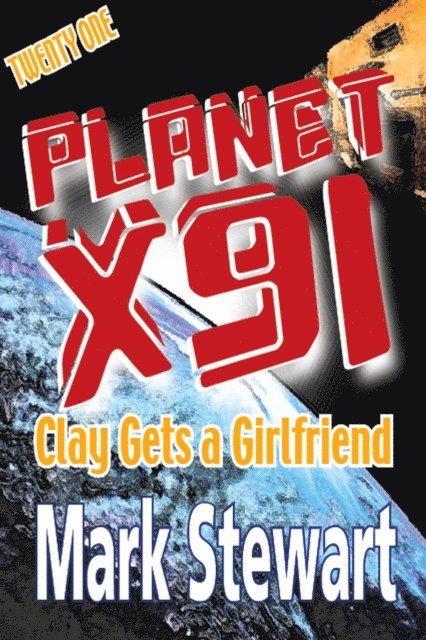 Mark Stewart - Planet X91 Clay Gets a Girlfriend, E-bok