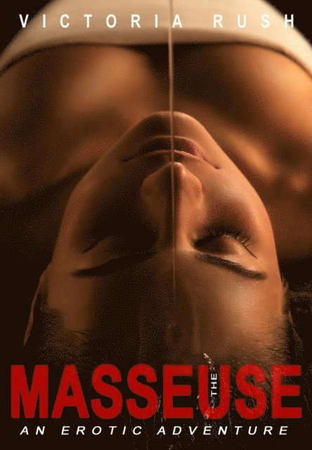 Victoria Rush - Masseuse: An Erotic Adventure, E-bok