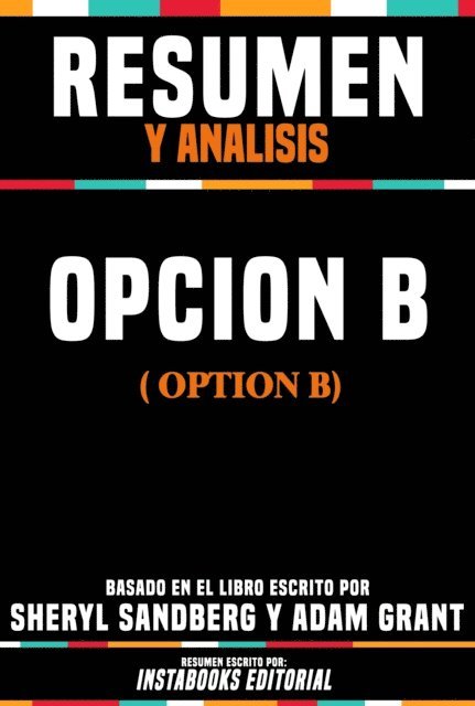 Instabooks Editorial - Resumen Y Analisis: Opcion B (Option B) - Basado En El Libro Escrito Por Sheryl Sandberg Y Adam Grant, E-bok