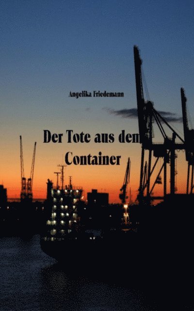 Angelika Friedemann - Der Tote aus dem Container, E-bok