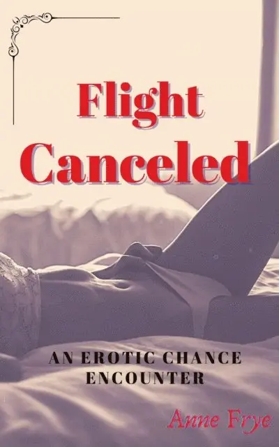 Anne Frye - Flight Canceled: An Erotic Chance Encounter, E-bok. Tillgänglighet: Lägg i varukorg