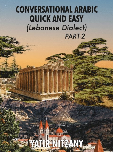 Yatir Nitzany - Conversational Arabic Quick and Easy: Lebanese Dialect - PART 2, E-bok