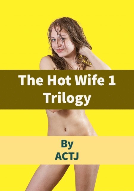 ACTJ - Hot Wife 1 Trilogy, E-bok. Tillgänglighet: Lägg i varukorg