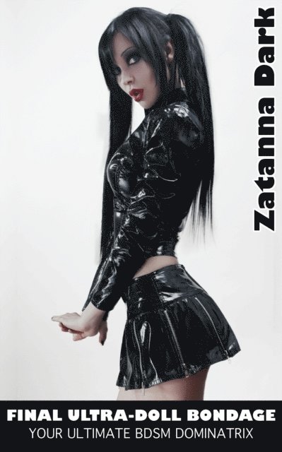 Zatanna Dark - Final Ultra-Doll Bondage: Your Ultimate BDSM Dominatrix, E-bok
