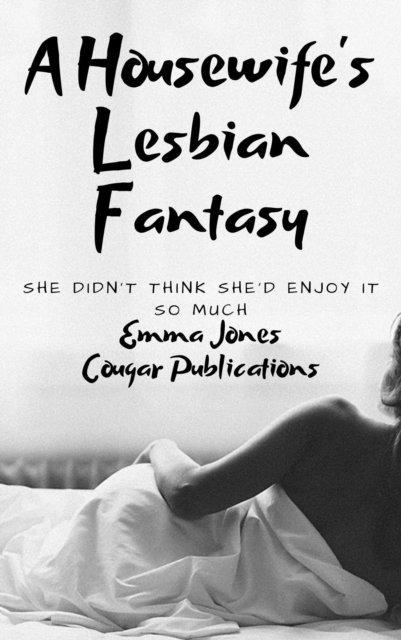Emma Jones - Housewife's Lesbian Fantasy: She Didn't Think She'd Enjoy It So Much, E-bok
