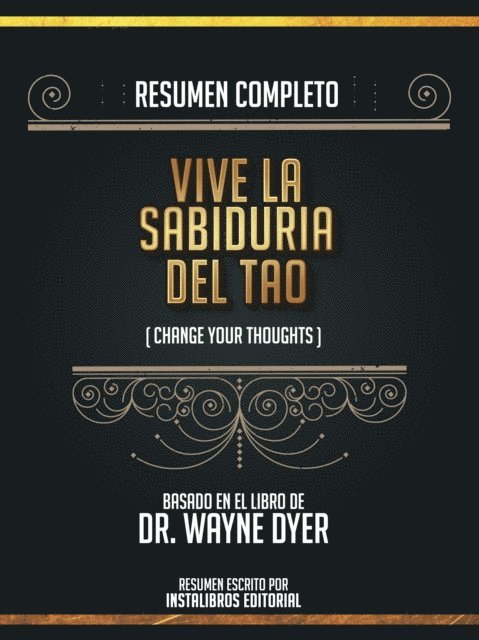 Instalibros Editorial - Resumen Completo: Vive La Sabiduria Del Tao (Change Your Thoughts) - Basado En El Libro De Wayne W. Dyer, E-bok