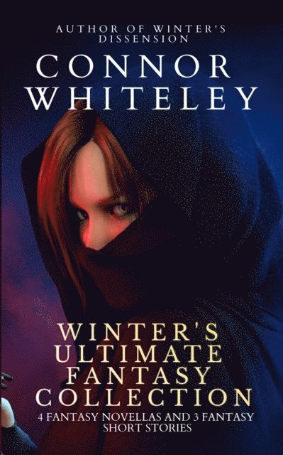 Connor Whiteley - Winter's Ultimate Fantasy Collection: 4 Fantasy Novellas and 3 Fantasy Short Stories, E-bok