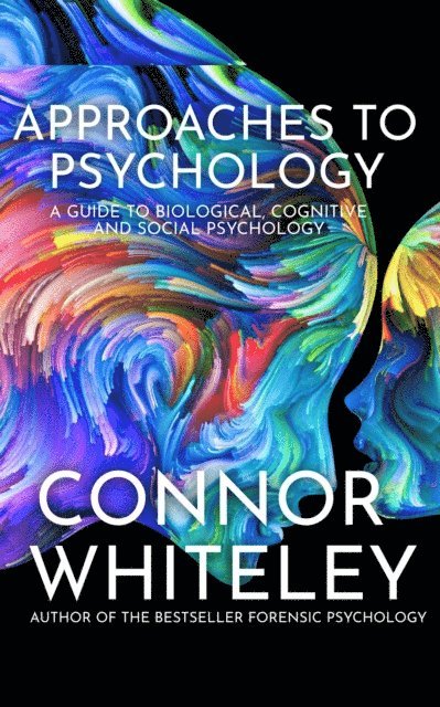 Connor Whiteley - Approaches to Psychology: A Guide to Biological Psychology, Cognitive Psychology and Social Psychology, E-bok