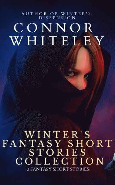 Connor Whiteley - Winter's Fantasy Short Stories Collection: 3 Fantasy Short Stories, E-bok