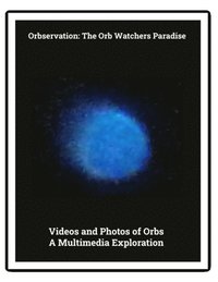 Photos and Videos of Orbs: a Multimedia Exploration