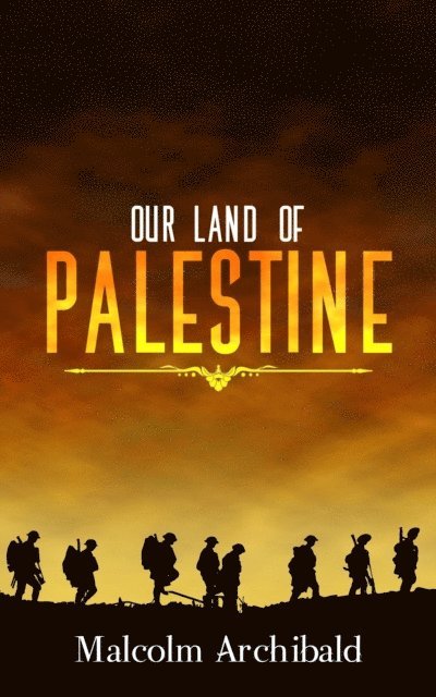 Malcolm Archibald - Our Land of Palestine, E-bok