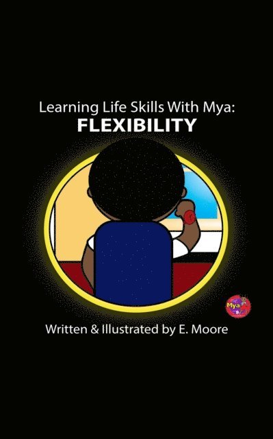 E Moore - Learning Life Skills with Mya: Flexibility, E-bok