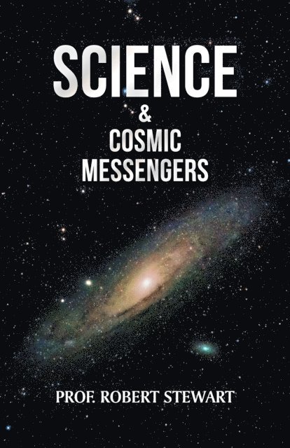 Prof. Robert Stewart - Science & Cosmic Messengers, E-bok
