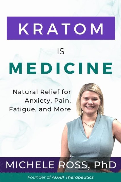 Michele Ross - Kratom Is Medicine, E-bok