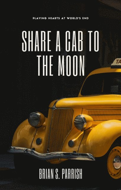 Brian S. Parrish - Share a Cab to the Moon: Playing Hearts at World's End, E-bok. Tillgänglighet: Lägg i varukorg