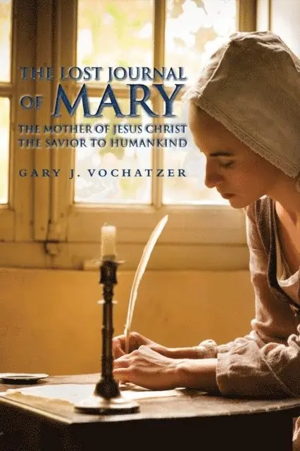 Gary Vochatzer - Lost Journal of Mary The Mother of Jesus Christ The Savior to Humankind, E-bok. Tillgänglighet: Lägg i varukorg