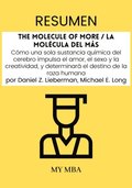 Resumen: The Molecule of More / La Molecula Del Mas : Como Una Sola Sustancia Quimica Del Cerebro Impulsa El Amor, El Sexo Y La Creatividad, Y Determinara El Destino De La Raza Humana Por Daniel Z. 