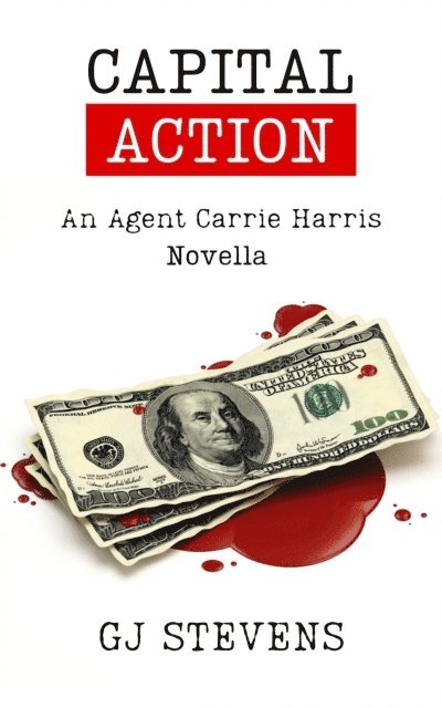GJ Stevens - Capital Action: An Agent Carrie Harris Novella, E-bok