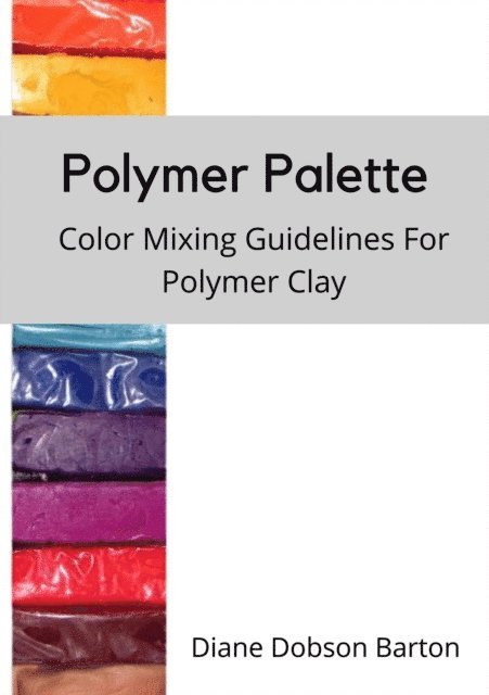 Diane Dobson Barton - Polymer Palette : Color Mixing Guidelines For Polymer Clay, E-bok. Tillgänglighet: Lägg i varukorg