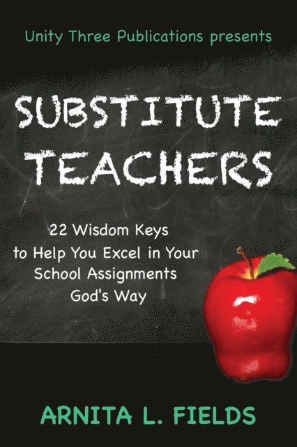 Arnita L. Fields - Substitute Teachers: 22 Wisdom Keys to Help you Excel in Your School Assignment God's Way, E-bok. Tillgänglighet: Lägg i varukorg
