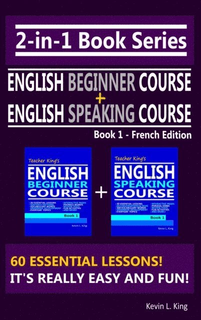 Kevin L. King - 2-in-1 Book Series: Teacher King's English Beginner Course Book 1 & English Speaking Course Book 1 - French Edition, E-bok